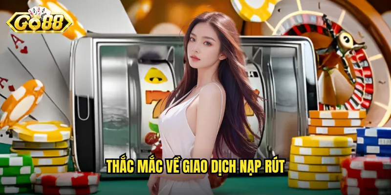Thắc mắc về giao dịch nạp rút