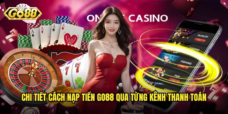 Chi tiết cách nạp tiền go88 qua từng kênh thanh toán