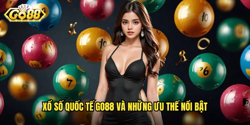 Xổ số quốc tế Go88 và những ưu thế nổi bật