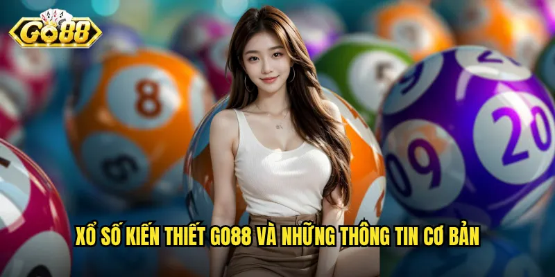 Xổ số kiến thiết Go88 và những thông tin cơ bản