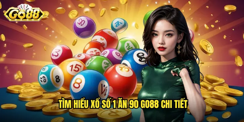 Tìm hiểu xổ số 1 ăn 90 Go88 chi tiết