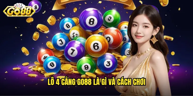 Lô 4 cẳng Go88 là gì và cách chơi