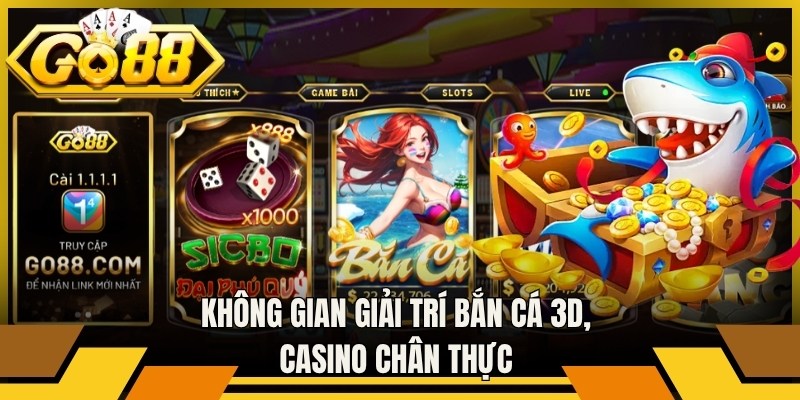 Không gian giải trí bắn cá 3D, casino chân thực 