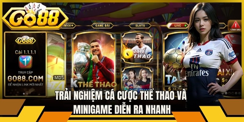 Trải nghiệm cá cược thể thao và minigame diễn ra nhanh chóng